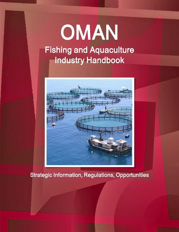 Oman Fishing and Aquaculture Industry Handbook - Strategic Information, Regulations, Opportunities (World Business and Investment Library) - Image 1