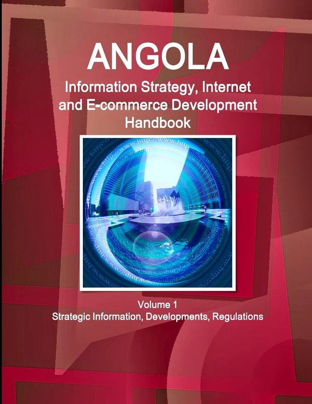 Angola Information Strategy, Internet and E-commerce Development Handbook Volume 1 Strategic Information, Developments, Regulations (World Business and Investment Library) - Image 1