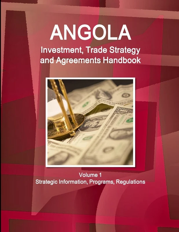 Angola Investment, Trade Strategy and Agreements Handbook Volume 1 Strategic Information, Programs, Regulations (World Business and Investment Library)