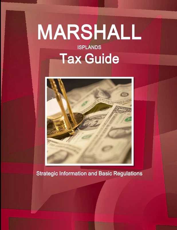 Marshall Islands Tax Guide: Strategic Information and Basic Regulations (World Business and Investment Library)