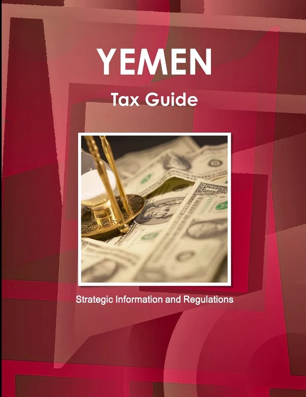 Yemen Tax Guide - Strategic Information and Regulations (World Business and Investment Library)