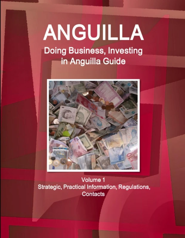 Anguilla: Doing Business, Investing in Anguilla Guide Volume 1 Strategic, Practical Information, Regulations, Contacts (World Business and Investment Library)
