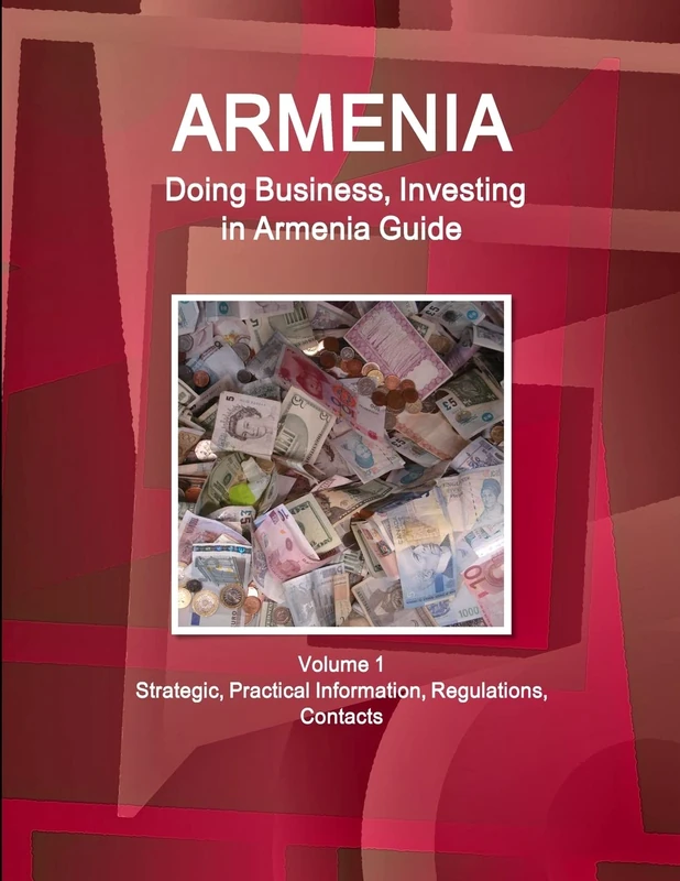 Armenia: Doing Business, Investing in Armenia Guide Volume 1 Strategic, Practical Information, Regulations, Contacts (World Business and Investment Library)