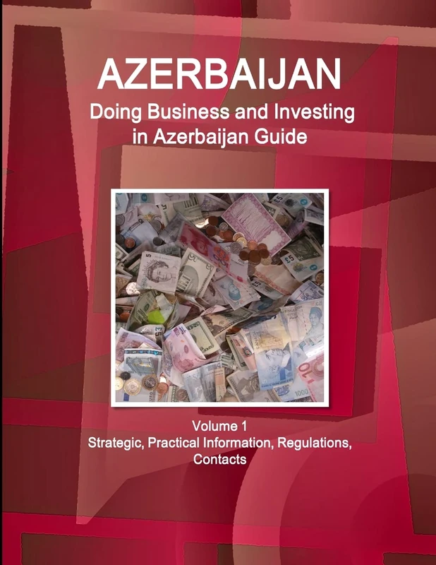 Azerbaijan: Doing Business and Investing in Azerbaijan Guide Volume 1 Strategic, Practical Information, Regulations, Contacts (World Business and Investment Library)