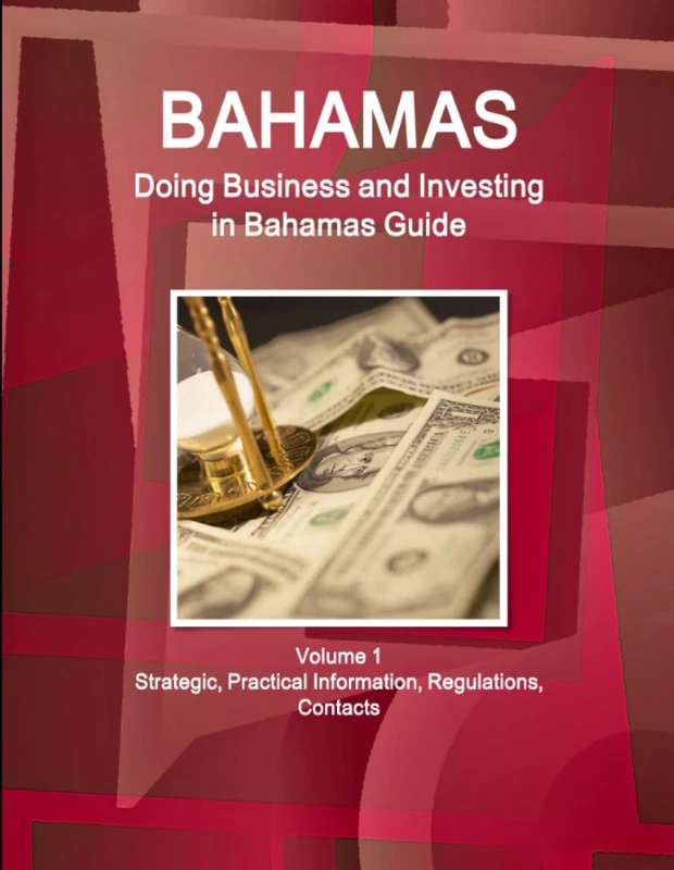 Bahamas: Doing Business and Investing in Bahamas Guide Volume 1 Strategic, Practical Information, Regulations, Contacts (World Business and Investment Library)