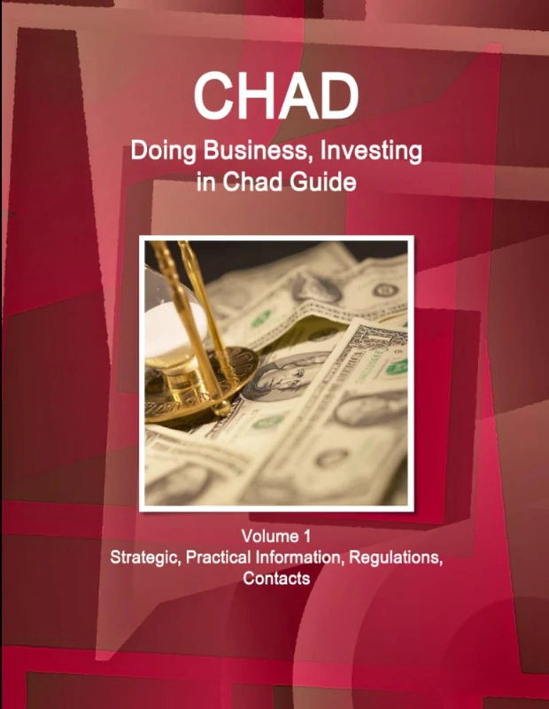 Chad: Doing Business, Investing in Chad Guide Volume 1 Strategic, Practical Information, Regulations, Contacts (World Business and Investment Library)