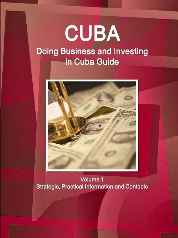 Cuba: Doing Business and Investing in Cuba Guide Volume 1 Strategic, Practical Information and Contacts (World Business and Investment Library)