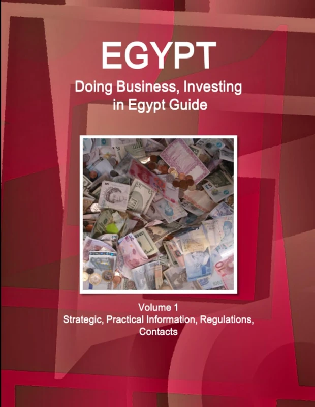 Egypt: Doing Business, Investing in Egypt Guide Volume 1 Strategic, Practical Information, Regulations, Contacts (World Business and Investment Library)