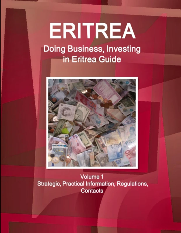 Eritrea: Doing Business, Investing in Eritrea Guide Volume 1 Strategic, Practical Information, Regulations, Contacts (World Business and Investment Library)