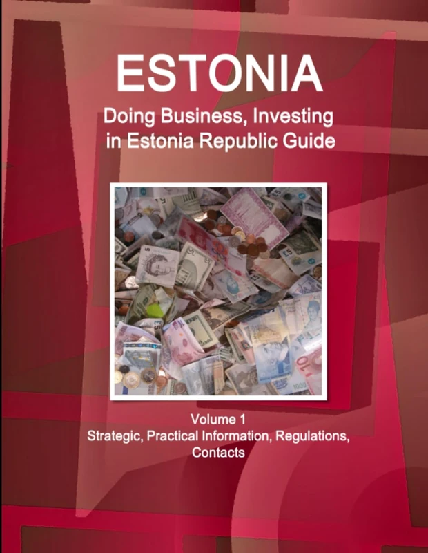 Estonia: Doing Business, Investing in Estonia Republic Guide Volume 1 Strategic, Practical Information, Regulations, Contacts (World Business and Investment Library)