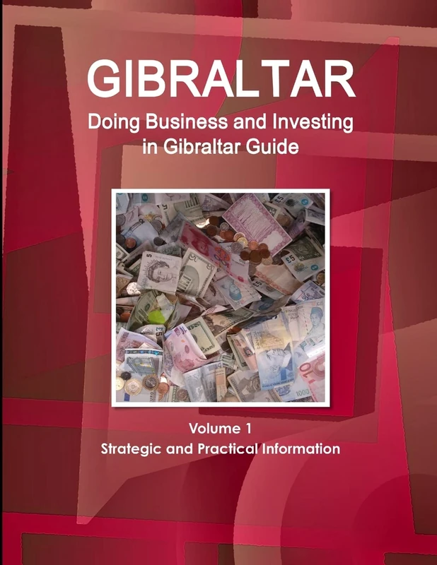 Gibraltar: Doing Business and Investing in Gibraltar Guide Volume 1 Strategic and Practical Information (World Business and Investment Library)