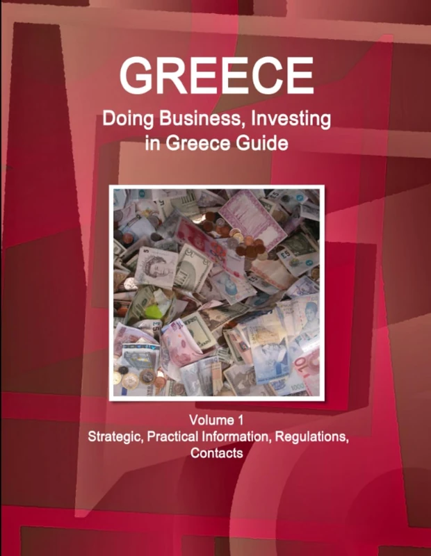 Greece: Doing Business, Investing in Greece Guide Volume 1 Strategic, Practical Information, Regulations, Contacts (World Business and Investment Library)