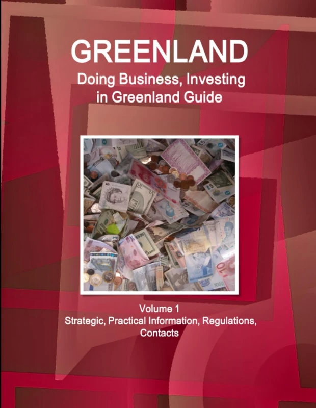 Greenland: Doing Business, Investing in Greenland Guide Volume 1 Strategic, Practical Information, Regulations, Contacts (World Business and Investment Library)