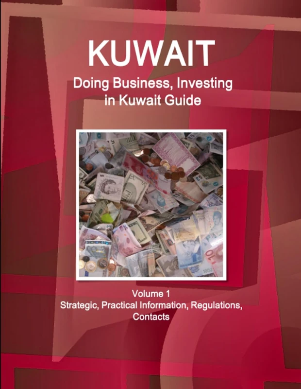 Kuwait: Doing Business, Investing in Kuwait Guide Volume 1 Strategic, Practical Information, Regulations, Contacts (World Business and Investment Library)