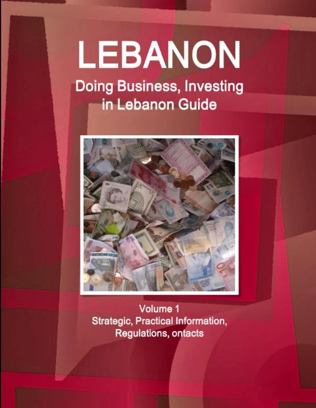 Lebanon: Doing Business, Investing in Lebanon Guide Volume 1 Strategic, Practical Information, Regulations, Contacts (World Business and Investment Library)