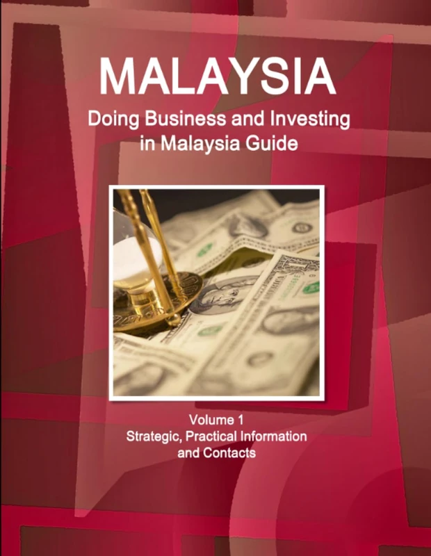 Malaysia: Doing Business and Investing in Malaysia Guide Volume 1 Strategic, Practical Information and Contacts (World Business and Investment Library)