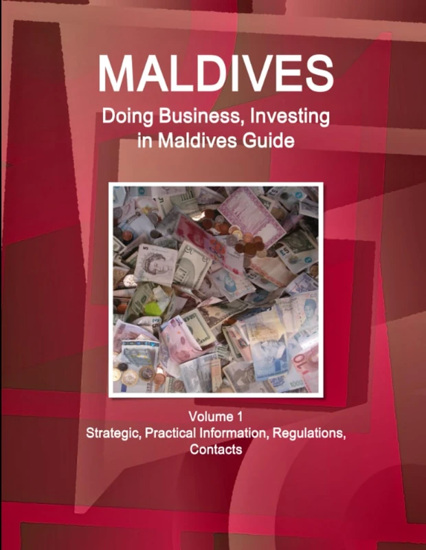 Maldives: Doing Business, Investing in Maldives Guide Volume 1 Strategic, Practical Information, Regulations, Contacts (World Business and Investment Library)