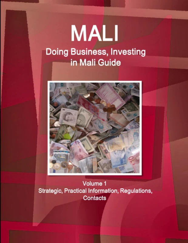 Mali: Doing Business, Investing in Mali Guide Volume 1 Strategic, Practical Information, Regulations, Contacts (World Business and Investment Library)