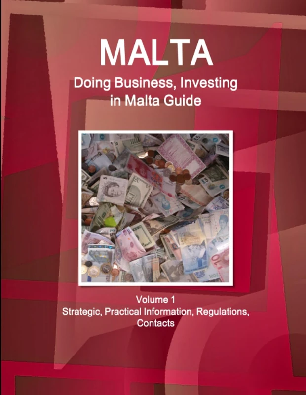Malta: Doing Business, Investing in Malta Guide Volume 1 Strategic, Practical Information, Regulations, Contacts (World Business and Investment Library)