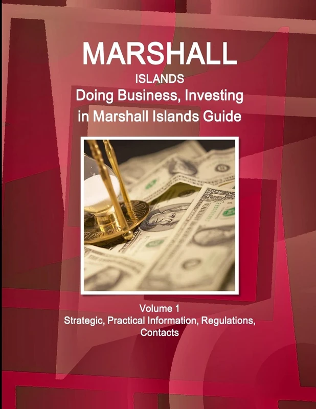 Marshall Islands: Doing Business, Investing in Marshall Islands Guide Volume 1 Strategic, Practical Information, Regulations, Contacts (World Business and Investment Library)