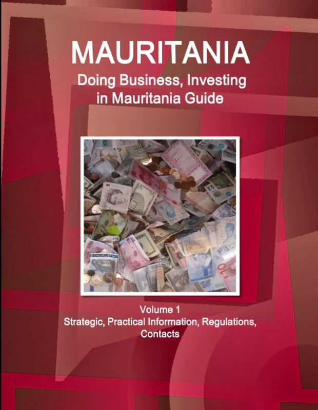 Mauritania: Doing Business, Investing in Mauritania Guide Volume 1 Strategic, Practical Information, Regulations, Contacts (World Business and Investment Library)