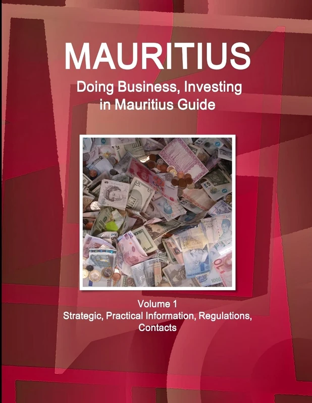 Mauritius: Doing Business, Investing in Mauritius Guide Volume 1 Strategic, Practical Information, Regulations, Contacts (World Business and Investment Library)