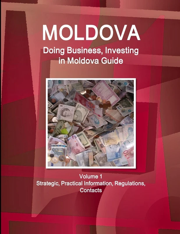 Moldova: Doing Business, Investing in Moldova Guide Volume 1 Strategic, Practical Information, Regulations, Contacts (World Business and Investment Library)
