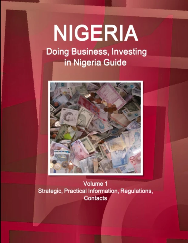 Nigeria: Doing Business, Investing in Nigeria Guide Volume 1 Strategic, Practical Information, Regulations, Contacts (World Business and Investment Library) - Image 1