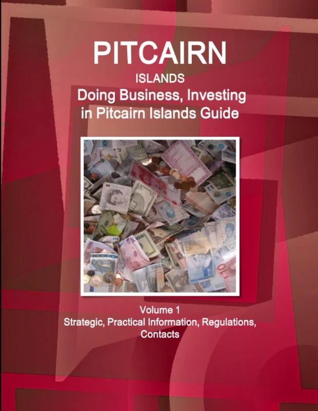 Pitcairn Islands: Doing Business, Investing in Pitcairn Islands Guide Volume 1 Strategic, Practical Information, Regulations, Contacts (World Business and Investment Library)