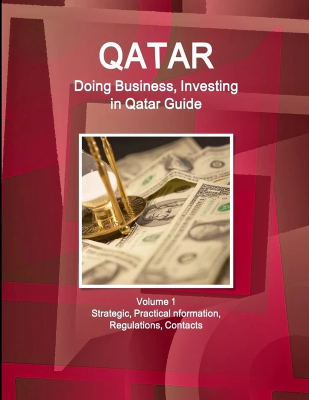 Qatar: Doing Business, Investing in Qatar Guide Volume 1 Strategic, Practical Information, Regulations, Contacts (World Business and Investment Library)