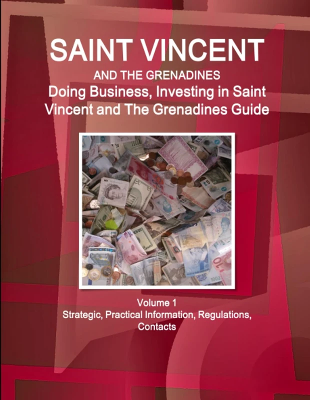 Saint Vincent and The Grenadines: Doing Business, Investing in Saint Vincent and The Grenadines Guide Volume 1 Strategic, Practical Information, ... (World Business and Investment Library)