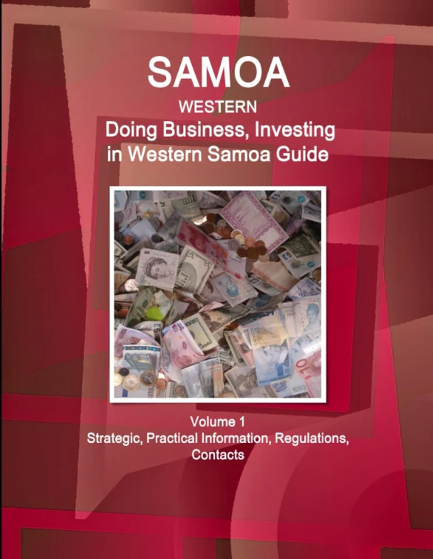 Samoa (Western): Doing Business, Investing in Western Samoa Guide Volume 1 Strategic, Practical Information, Regulations, Contacts (World Business and Investment Library)