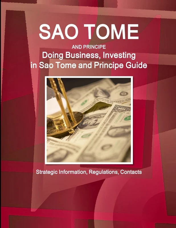 Sao Tome and Principe: Doing Business, Investing in Sao Tome and Principe Guide - Strategic Information, Regulations, Contacts (World Business and Investment Library)