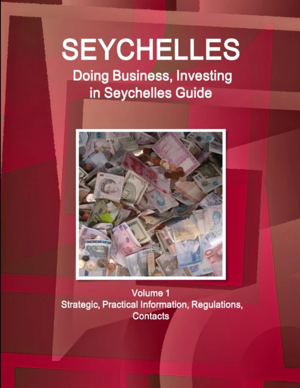 Seychelles: Doing Business, Investing in Seychelles Guide Volume 1 Strategic, Practical Information, Regulations, Contacts (World Business and Investment Library) - Image 1