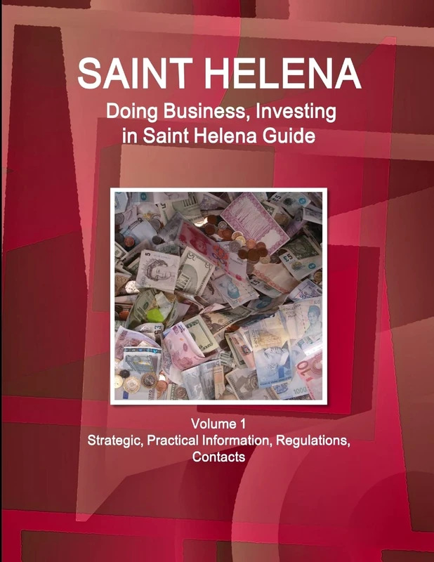 Saint Helena: Doing Business, Investing in Saint Helena Guide Volume 1 Strategic, Practical Information, Regulations, Contacts (World Business and Investment Library)