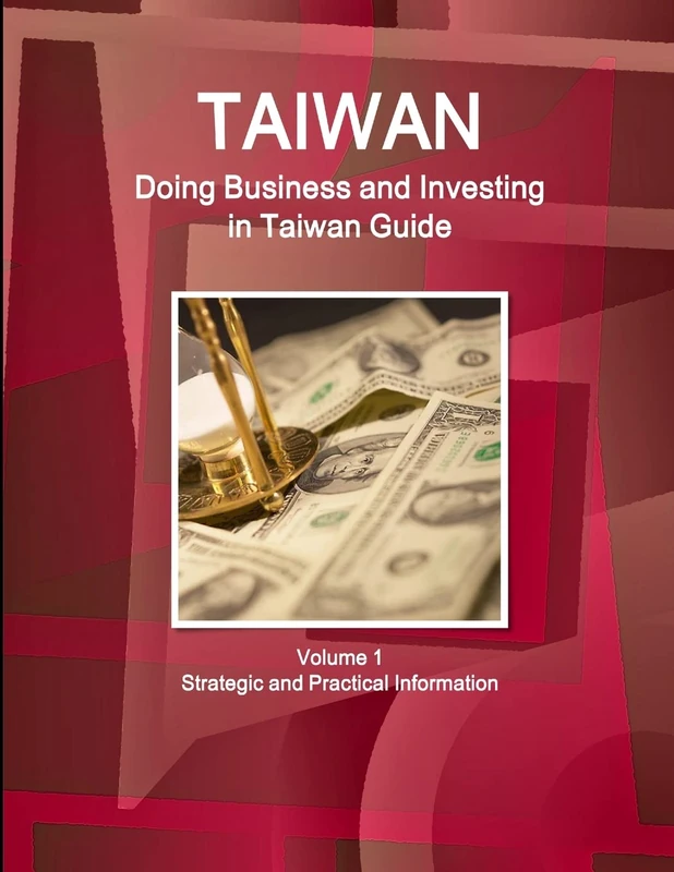 Taiwan: Doing Business and Investing in Taiwan Guide Volume 1 Strategic and Practical Information (World Business and Investment Library)