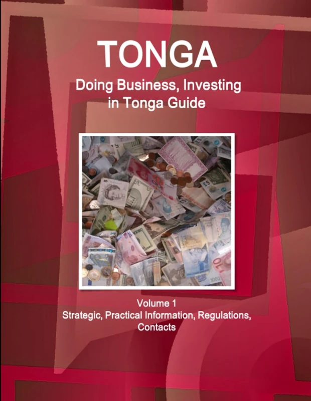 Tonga: Doing Business, Investing in Tonga Guide Volume 1 Strategic, Practical Information, Regulations, Contacts (World Business and Investment Library)
