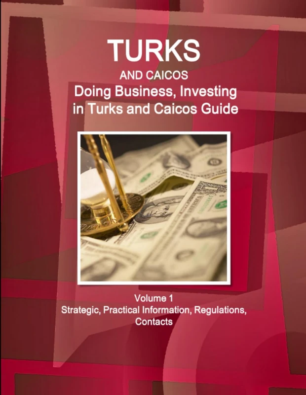 Turks and Caicos: Doing Business, Investing in Turks and Caicos Guide Volume 1 Strategic, Practical Information, Regulations, Contacts (World Business and Investment Library)