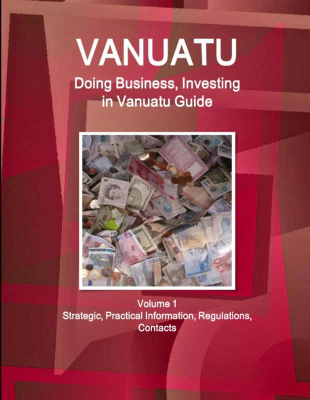 Vanuatu: Doing Business, Investing in Vanuatu Guide Volume 1 Strategic, Practical Information, Regulations, Contacts (World Business and Investment Library)