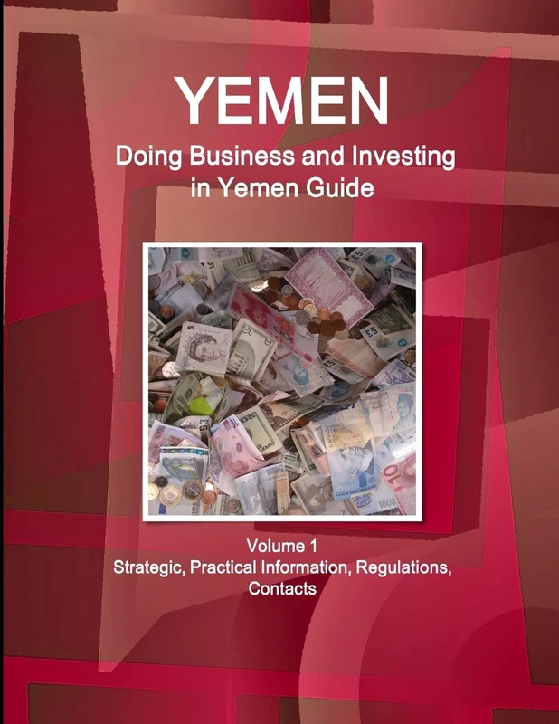 Yemen: Doing Business and Investing in Yemen Guide Volume 1 Strategic, Practical Information, Regulations, Contacts (World Business and Investment Library)