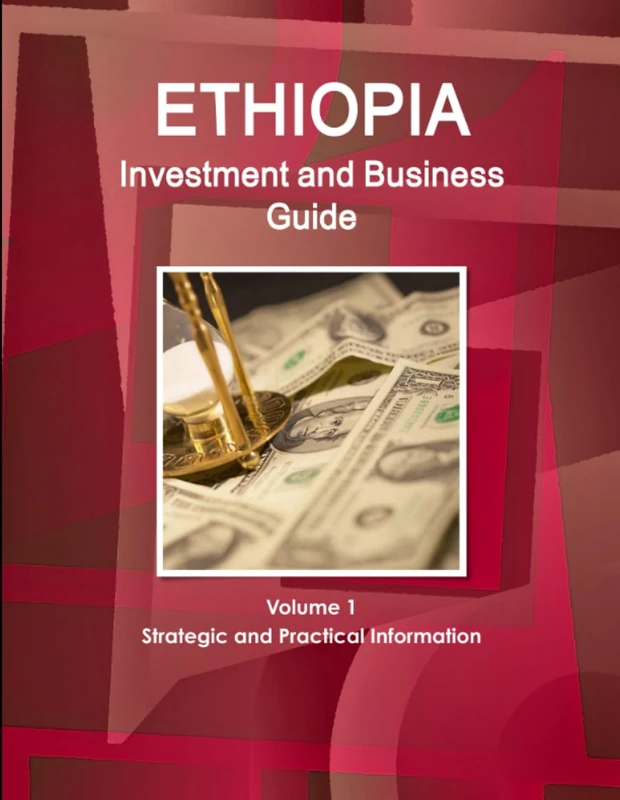 Ethiopia Investment and Business Guide Volume 1 Strategic and Practical Information (World Business and Investment Library)