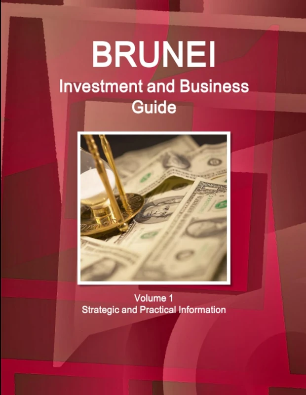 Brunei Investment and Business Guide Volume 1 Strategic and Practical Information (World Business and Investment Library)