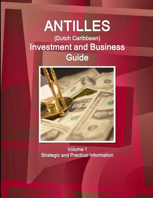 Antilles (Dutch Caribbean) Investment and Business Guide Volume 1 Strategic and Practical Information (World Business and Investment Library)