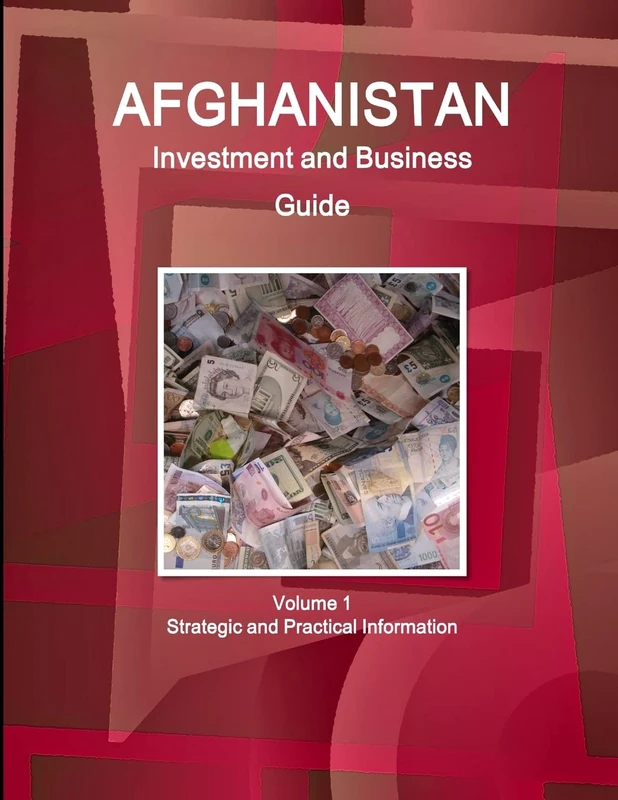 Afghanistan Investment and Business Guide Volume 1 Strategic and Practical Information (World Business and Investment Library)