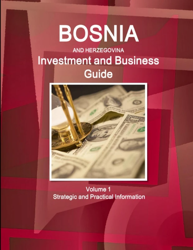 Bosnia & Herzegovina Investment and Business Guide Volume 1 Strategic and Practical Information (World Business and Investment Library)