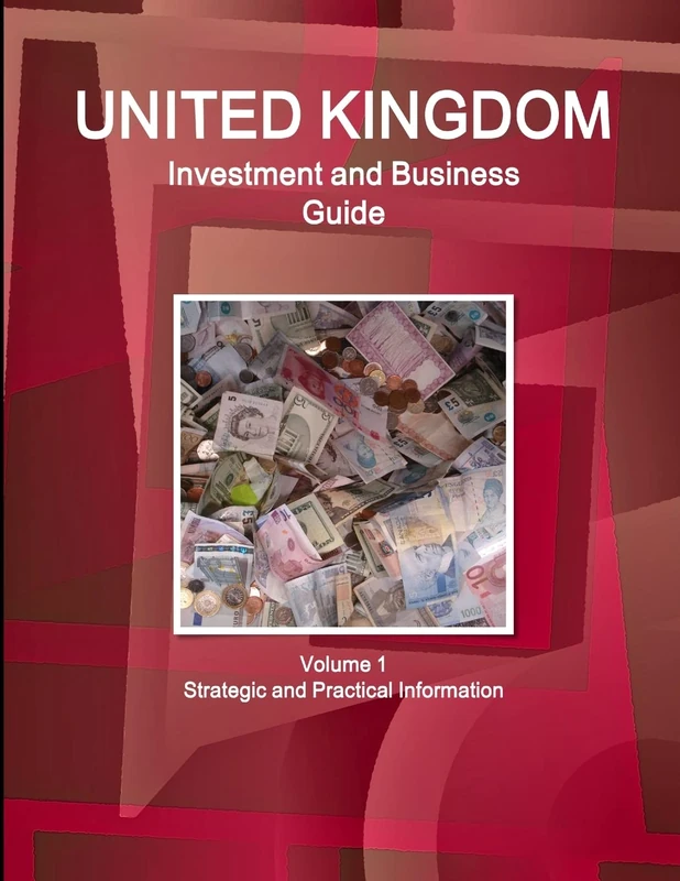 UK Investment and Business Guide Volume 1 Strategic and Practical Information (World Business and Investment Library)