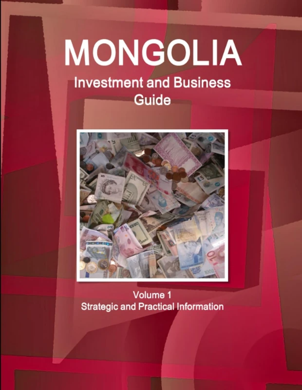 Mongolia Investment and Business Guide Volume 1 Strategic and Practical Information (World Business and Investment Library)
