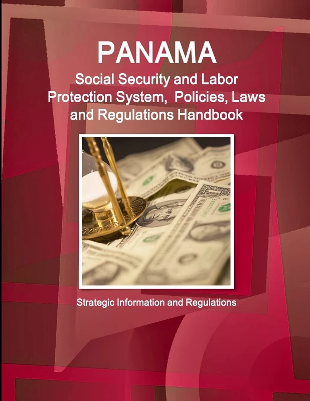 Panama Social Security and Labor Protection System, Policies, Laws and Regulations Handbook - Strategic Information and Regulations (World Business and Investment Library)