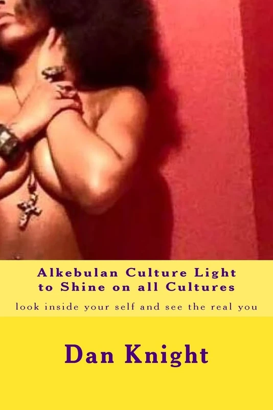Alkebulan Culture Light to Shine on all Cultures: look inside your self and see the real you: Volume 1 (Know Thy Self Know Thy Culture And Prosper)