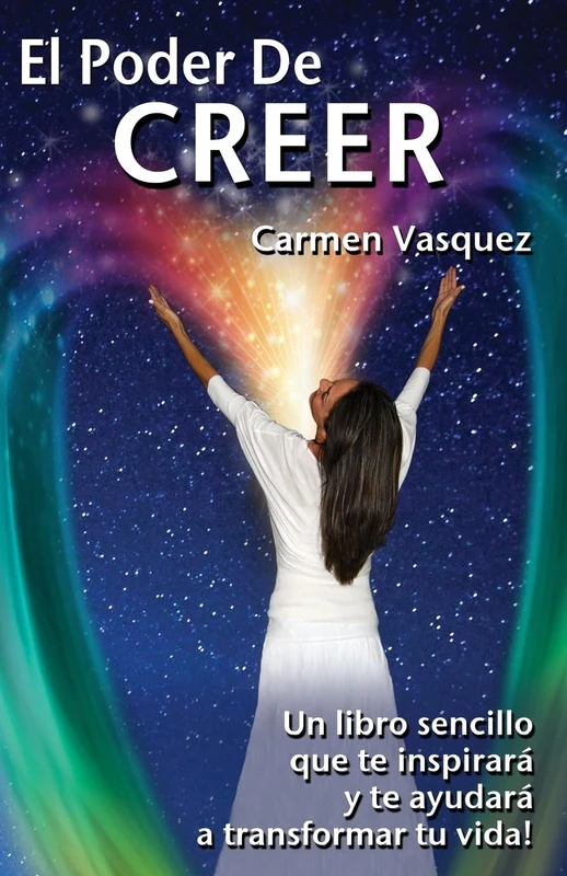 El Poder De Creer: Un libro sencillo que te inspirara y te ayudara a transformar tu vida!